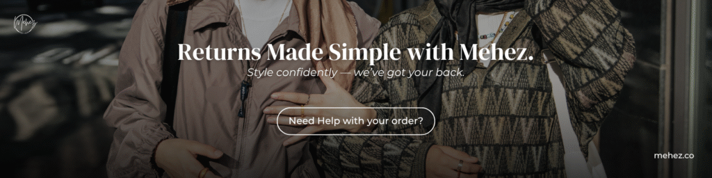 Exchange and Returns Policy 1 Mehez Return and Exchange Policy – Easy and Hassle-Free Returns and Exchanges for Modest Fashion